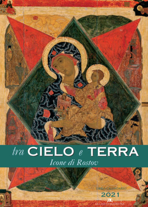 Tra cielo e terra. Icone di Rostov. Libro-calendario 2021
