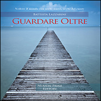 Guardare oltre. Vedere il mondo con occhi nuovi, occhi del cuore