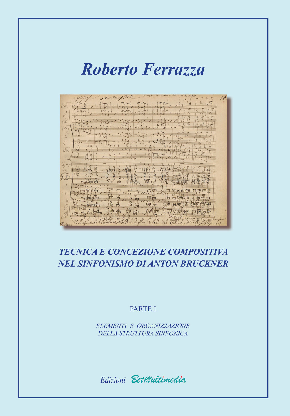 Tecnica e concezione compositiva nel sinfonismo di Anton Bruckner. Vol. 1: Elementi e organizzazione della struttura sinfonica