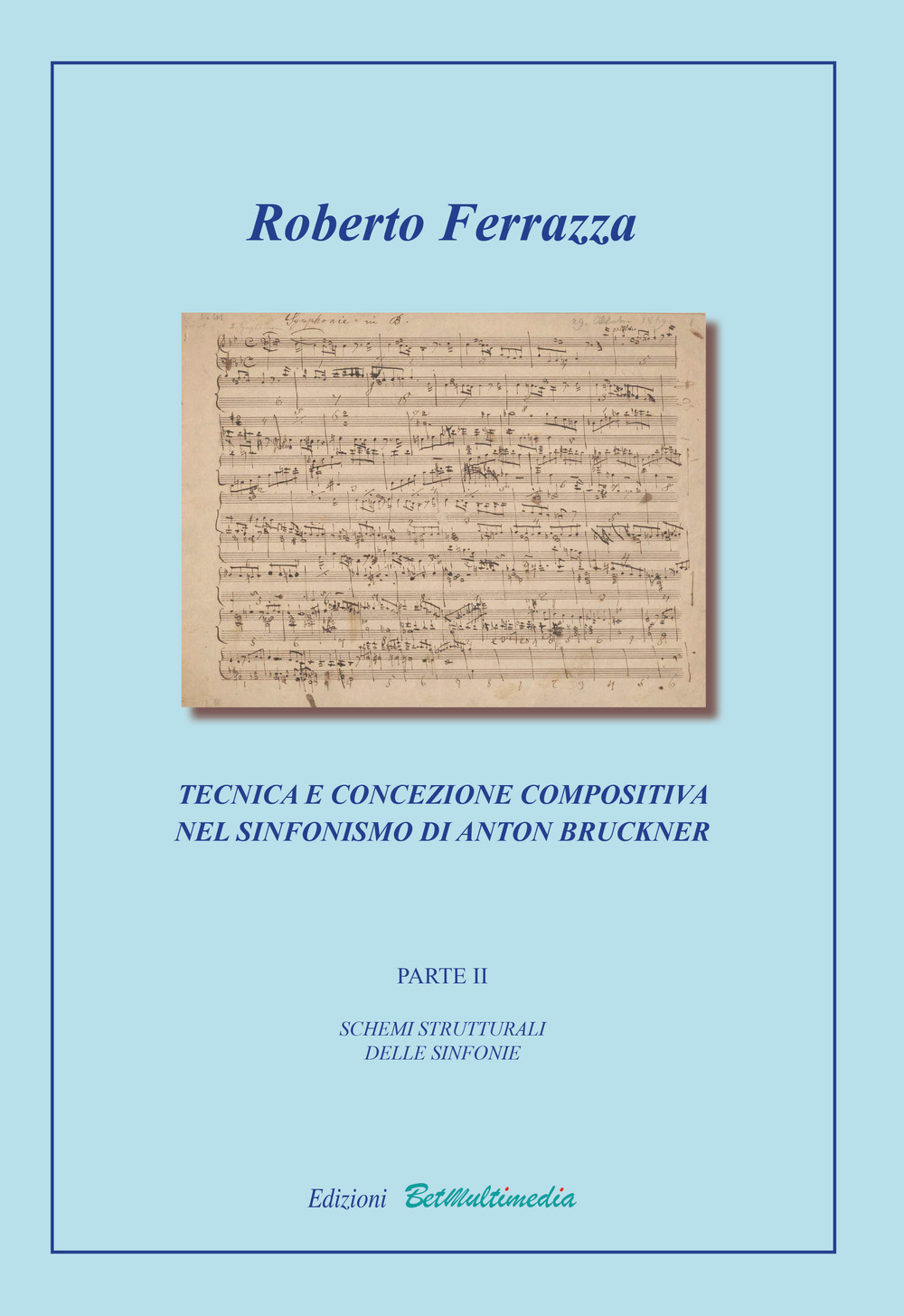 Tecnica e concezione compositiva nel sinfonismo di Anton Bruckner. Vol. 2: Schemi strutturali delle sinfonie