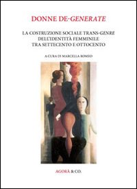 Donne de-generate. La costruzione sociale trans-genre dell'identità femminile tra Settecento e Ottocento
