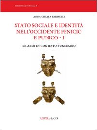 Stato sociale e identità nell'Occidente fenicio e punico. Vol. 1: Le armi in contesto funerario
