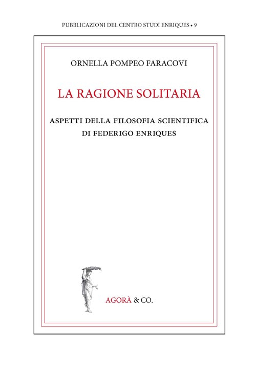La ragione solitaria. Aspetti della filosofia scientifica di Federico Enriques