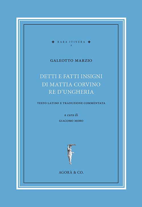 Detti e fatti insigni di Mattia Corvino re d’Ungheria. Testo latino e traduzione commentata