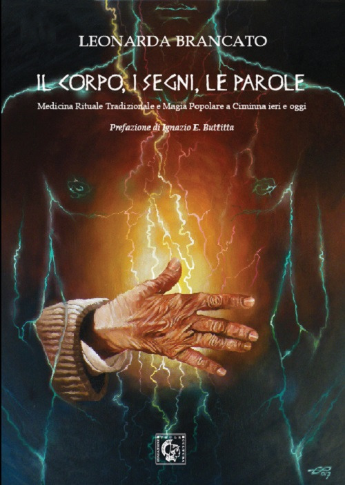 Il corpo, i segni, le parole. Medicina rituale tradizionale e magia popolare a Ciminna ieri e oggi