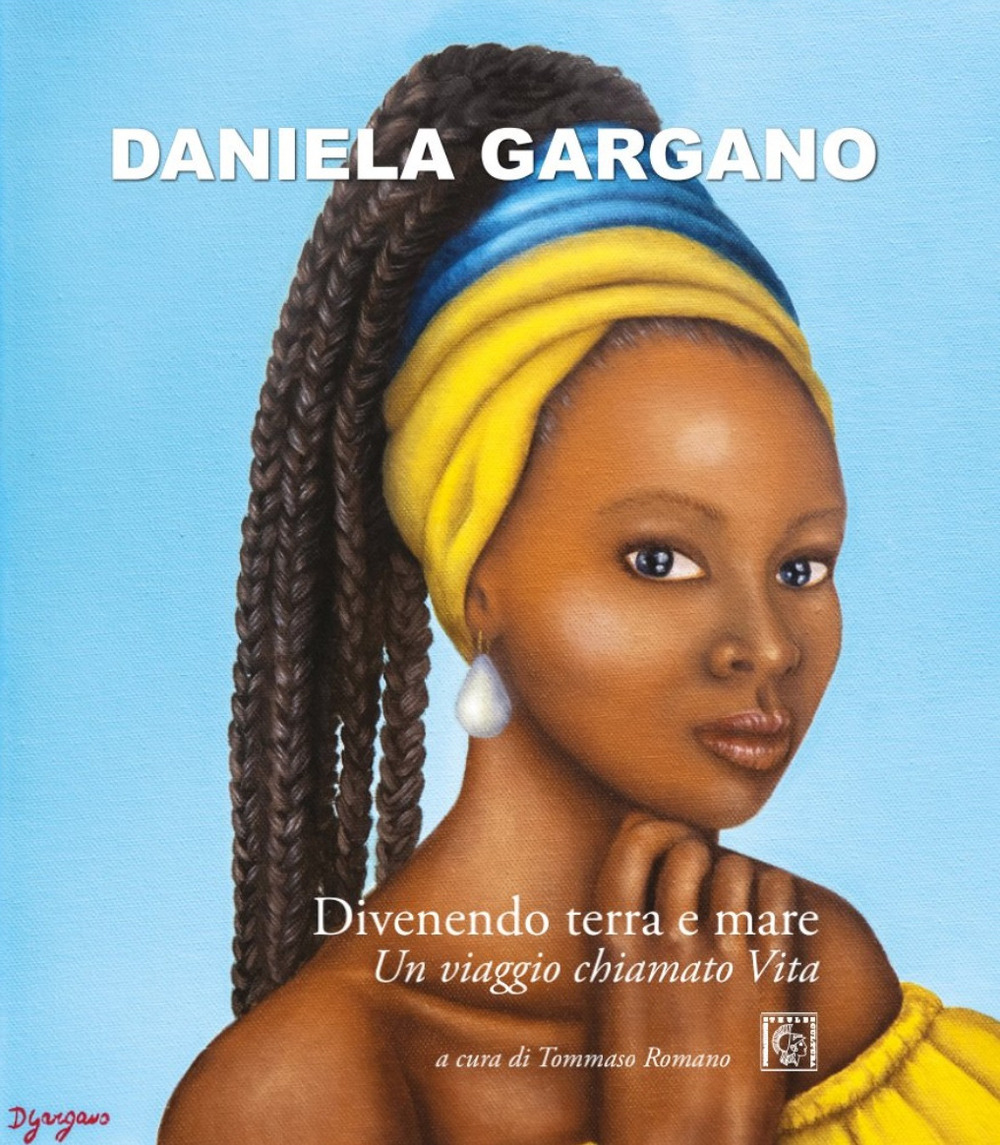 Daniela Gargano. Divenendo terra e mare. Un viaggio chiamato vita