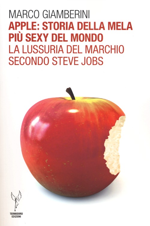 Apple: storia della mela più sexy del mondo. La lussuria del marchio secondo Steve Jobs