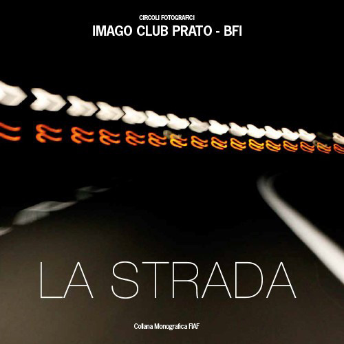 La strada. Imago club Prato. Catalogo della mostra (Prato, 23-29 maggio 2018)