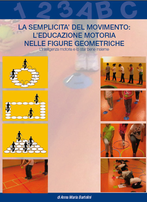 La semplicità del movimento. L'educazione motoria nelle figure geometriche. L'intelligenza motoria e lo star bene insieme