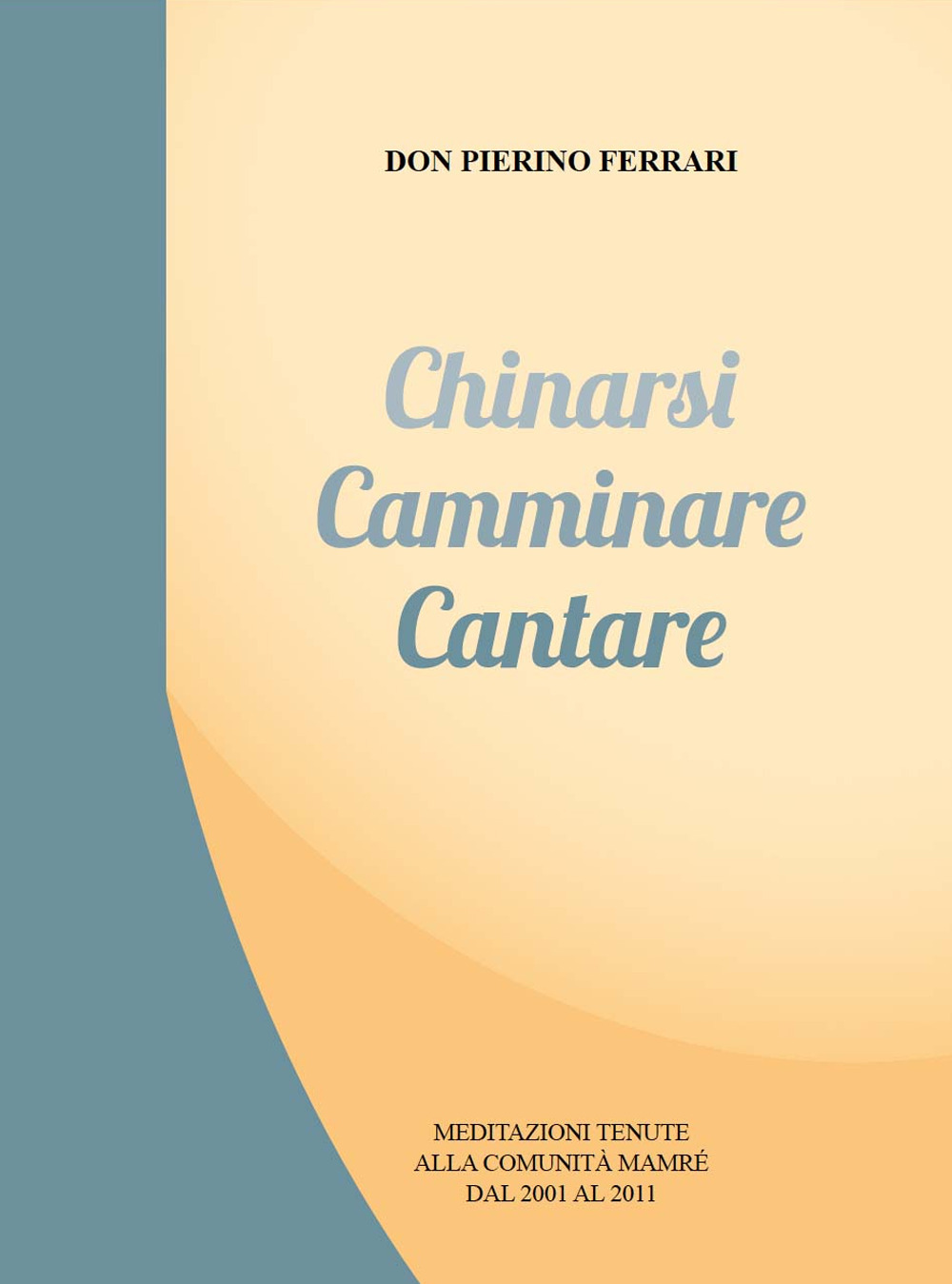 Chinarsi camminare cantare