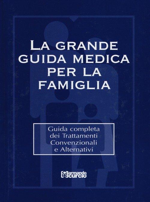 La grande guida medica per la famiglia. Guida completa dei trattamenti convenzionali e alternativi