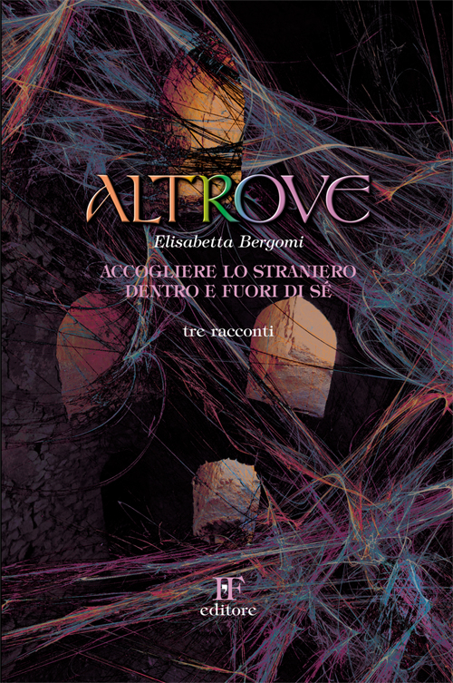 Altrove. Accogliere lo straniero dentro e fuori di sé