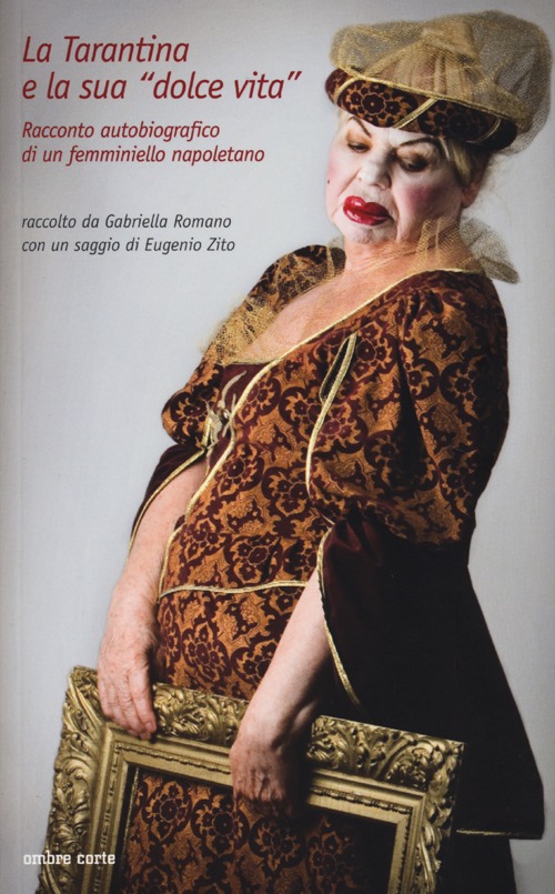 La Tarantina e la sua «dolce vita». Racconto autobiografico di un femminiello napoletano