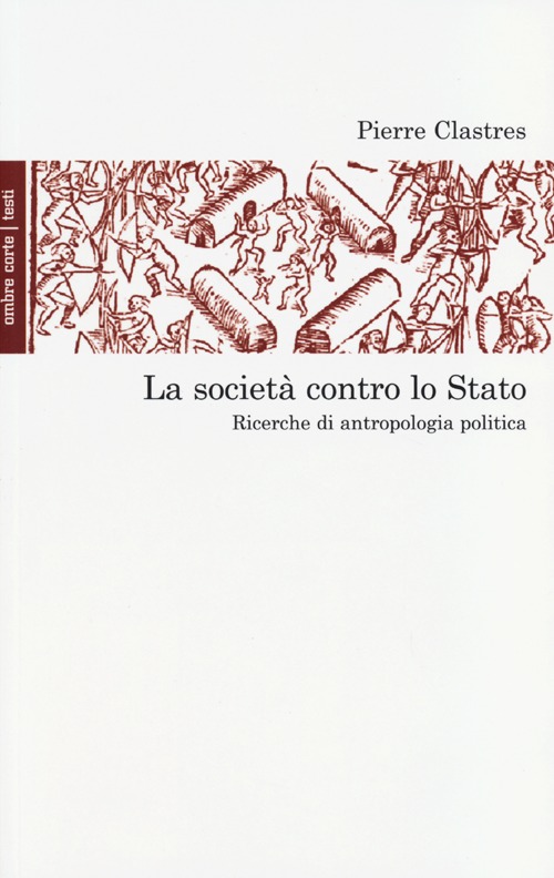 La società contro lo Stato. Ricerche di antropologia politica