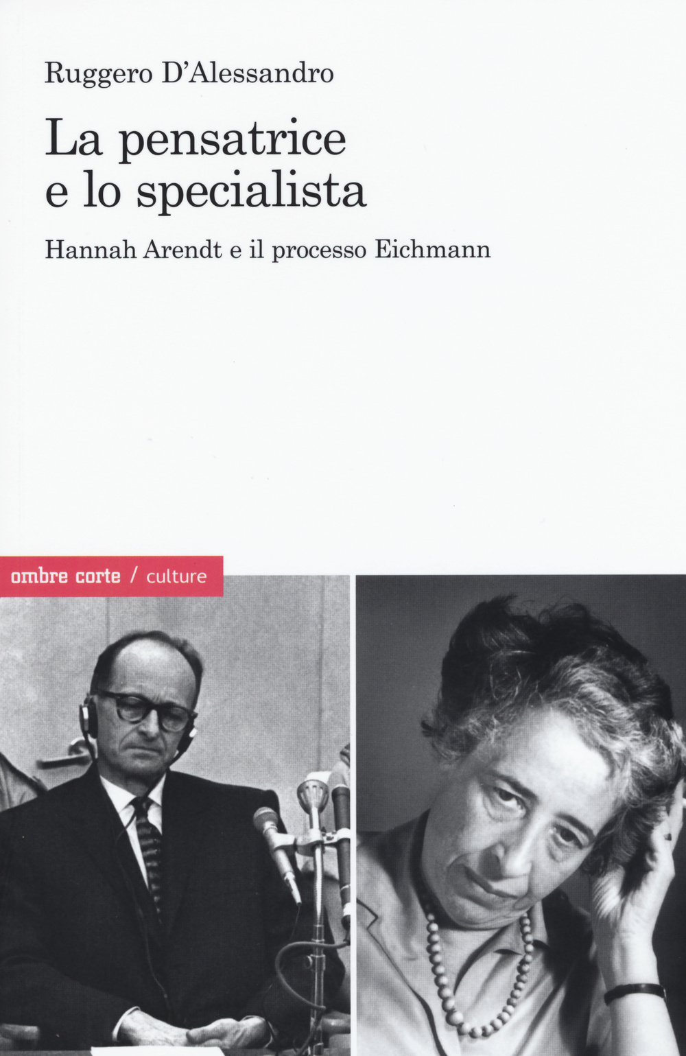 La pensatrice e lo specialista. Hannah Arendt e il processo Eichmann