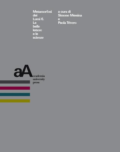 Metamorfosi dei Lumi. Vol. 6: Le belle lettere e le scienze
