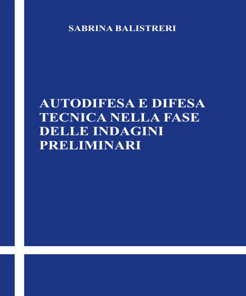 Autodifesa e difesa tecnica nella fase delle indagini preliminari