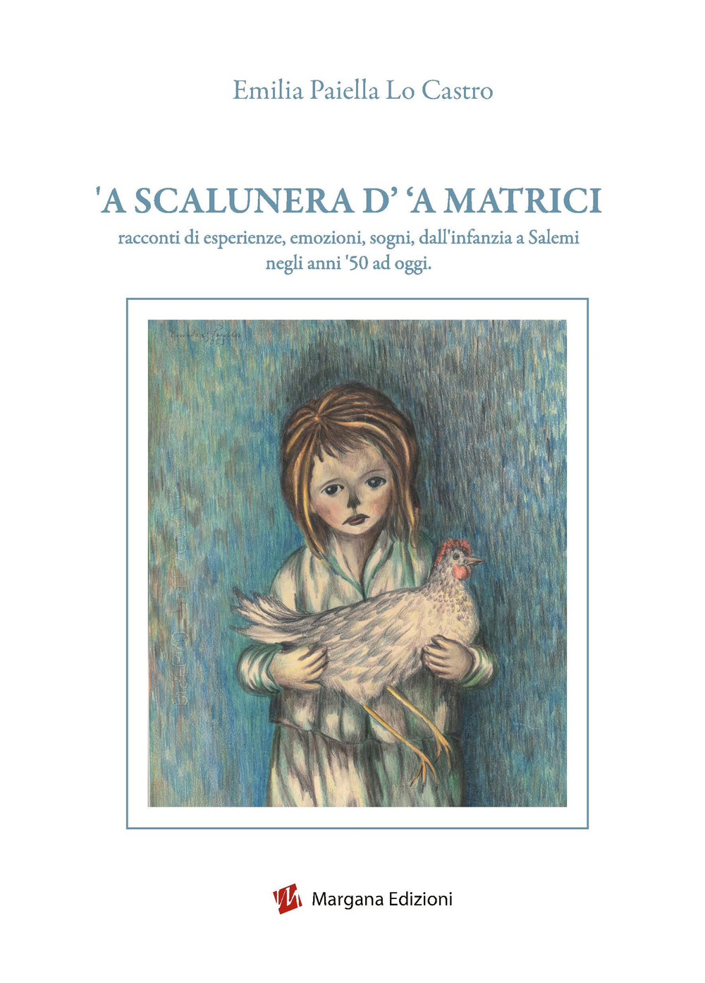A scalunera d' 'a Matrici. Racconti di esperienze, emozioni, sogni, dall'infanzia a Salemi negli anni '50 a oggi
