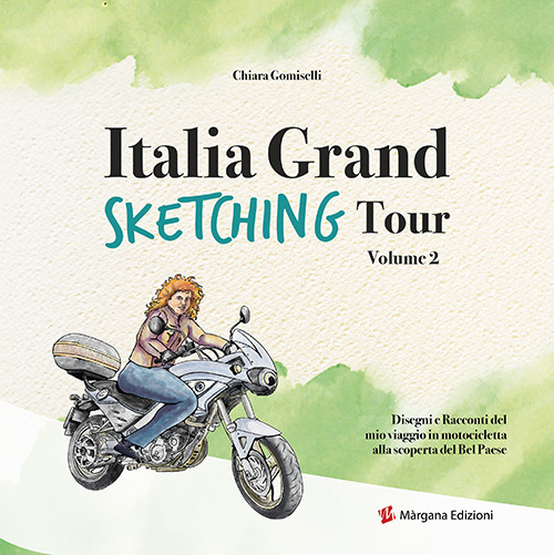 Italia grand sketching tour. Disegni e racconti del mio viaggio in motocicletta alla scoperta del Bel Paese. Vol. 2