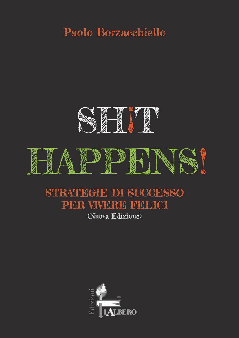 Shit happens! Strategie di successo per vivere felici
