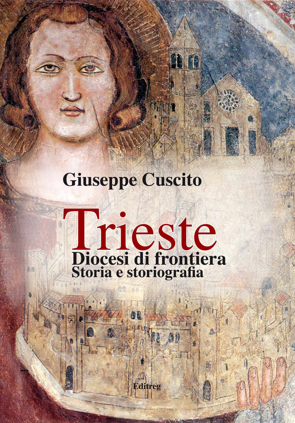 Trieste. Diocesi di frontiera. Storia e storiografia