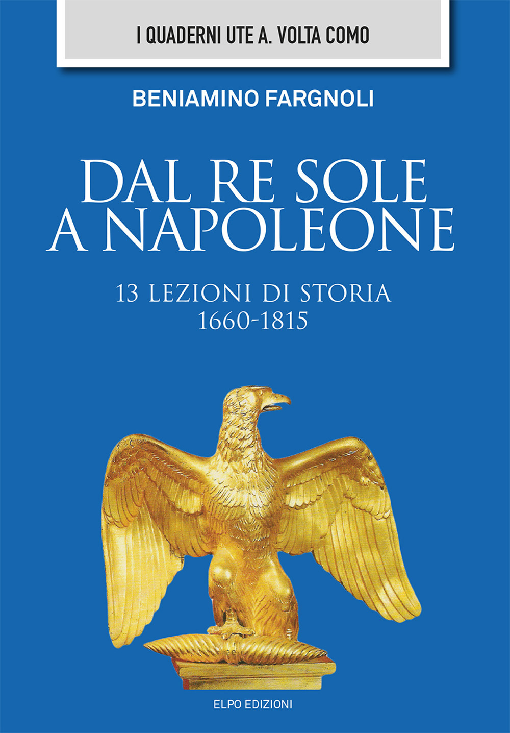 Dal Re Sole a Napoleone. 13 lezioni di storia (1660-1815)