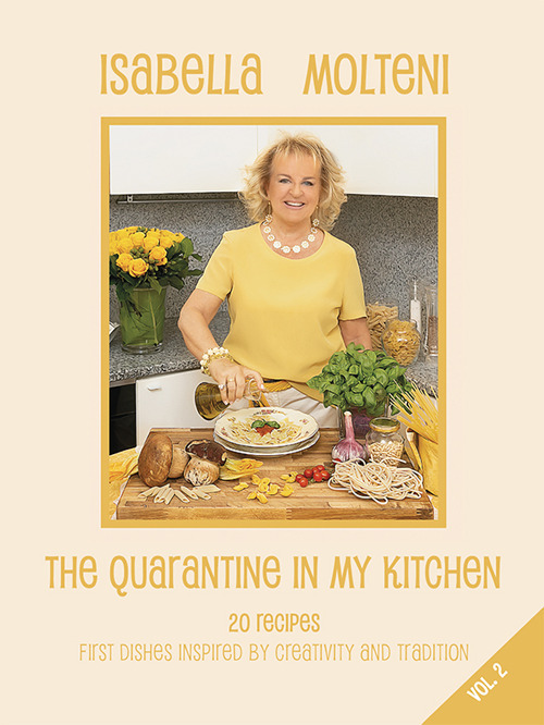 The quarantine in my kitchen. 20 recipes, first dishes inspired by creativity and tradition. Vol. 2