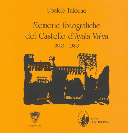 Memorie fotografiche del castello d'Ayala Valva 1840-1980