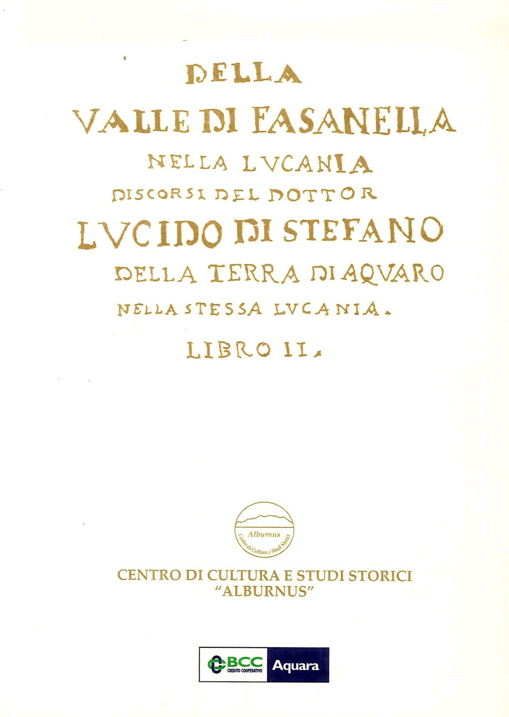 Della Valle di Fasanella nella Lucania. Discorsi del dottor Lucido Di Stefano della terra di Aquaro nella stessa Lucania. Vol. 2