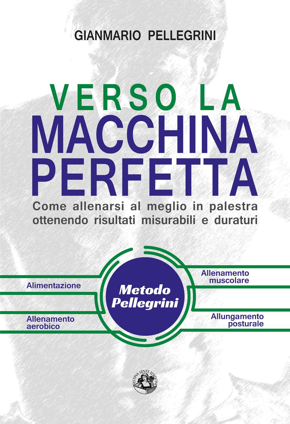 Verso la macchina perfetta. Come allenarsi al meglio in palestra ottenendo risultati misurabili e duraturi