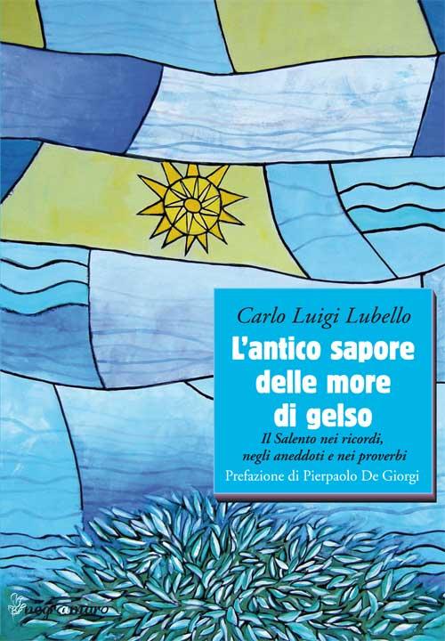 L'antico sapore delle more di gelso. Il Salento nei ricordi, negli anedotti nei proverbi