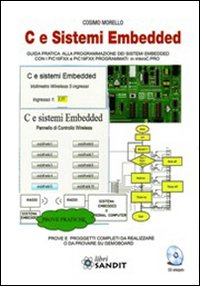 C e sistemi Embedded. Guida pratica alla programmazione dei sistemi Embedded con i PIC16FXX e PICFXX programmati in mikroC PRO