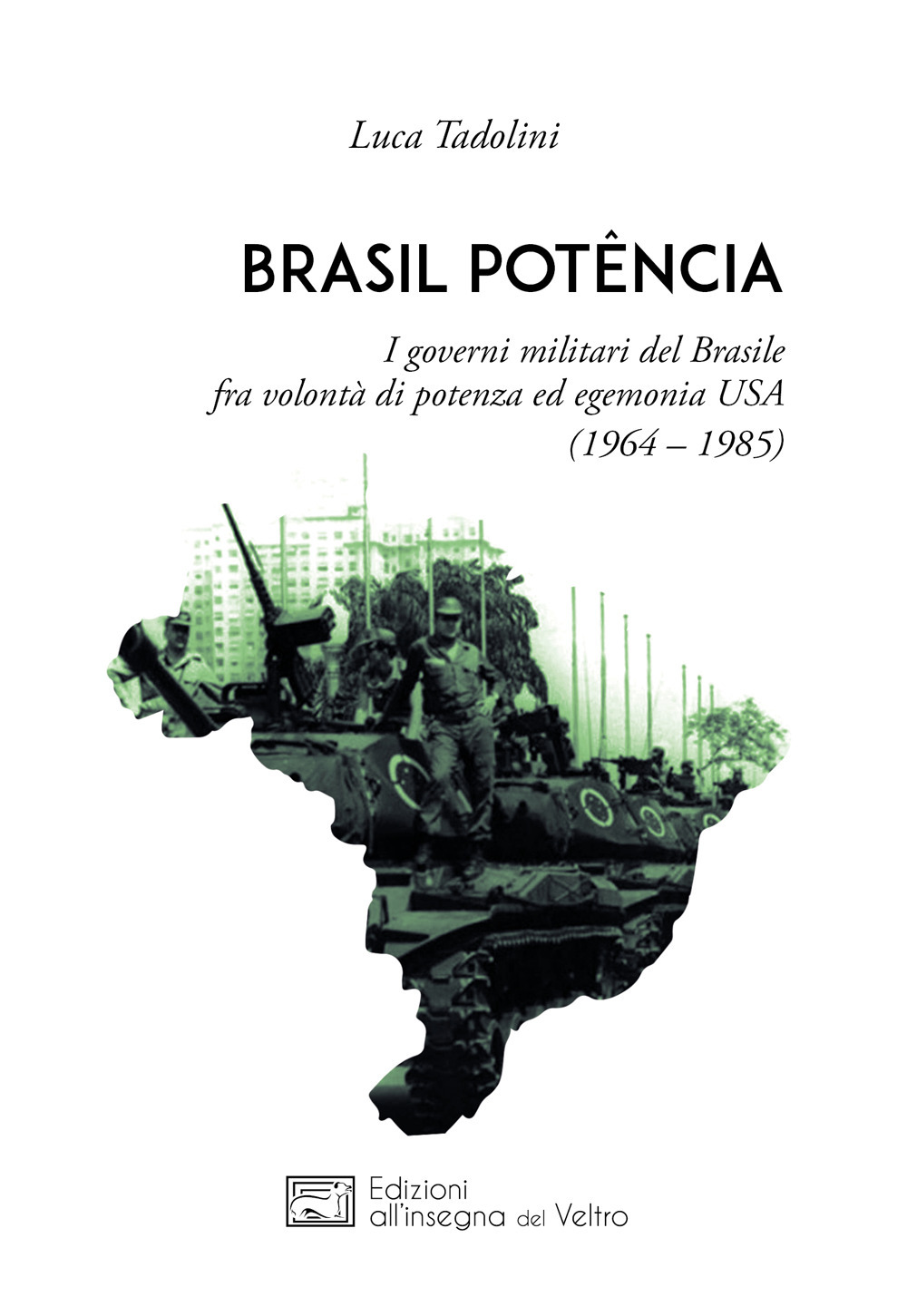 Brasil potência. I governi militari del Brasile fra volontà di potenza ed egemonia USA (1964 – 1985)