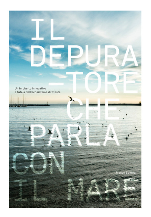 Il depuratore che parla con il mare. Un impianto innovativo a tutela dell'ecosistema di Trieste