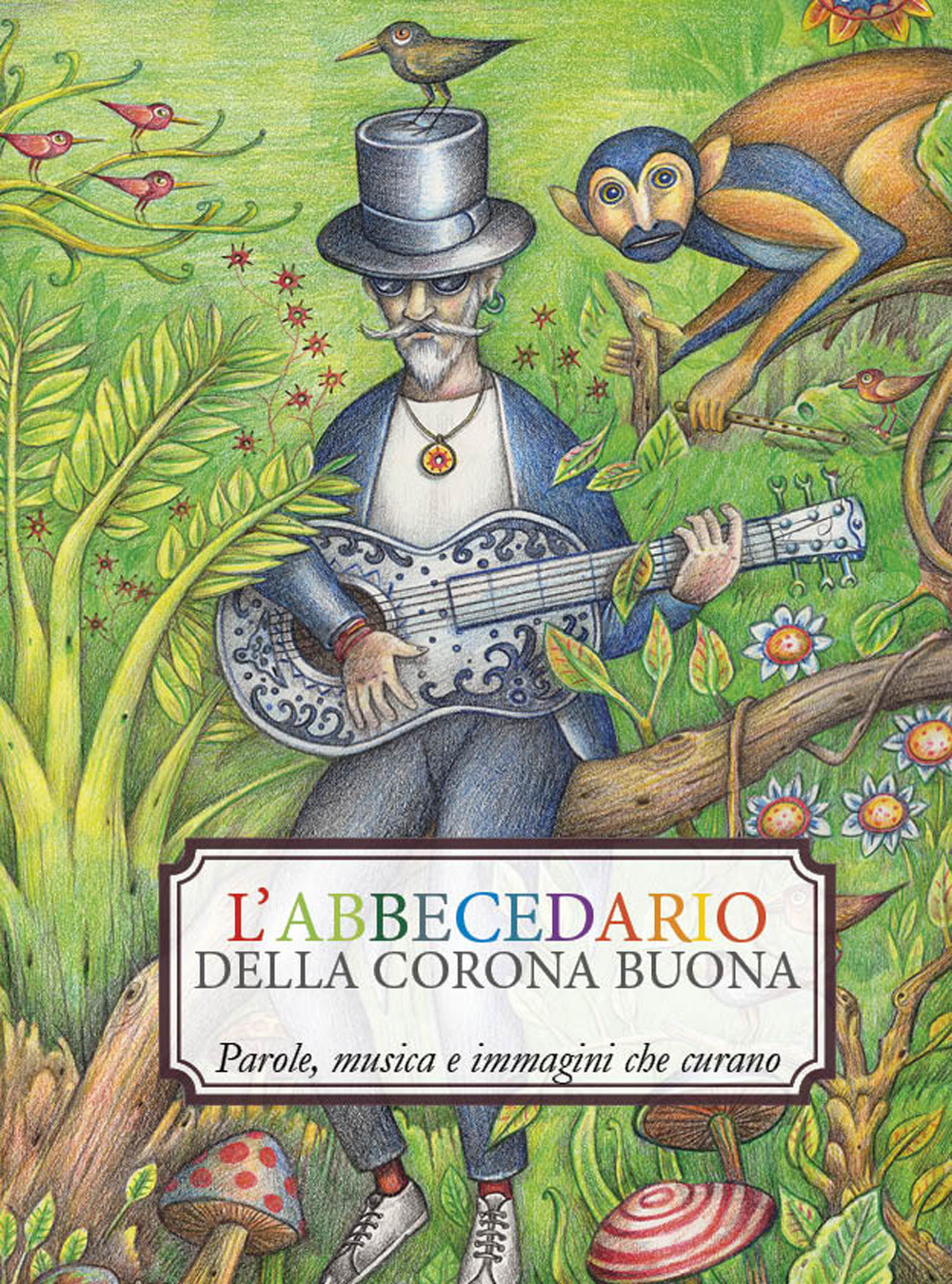 L'abbecedario della corona buona. Parole, musica e immagini che curano