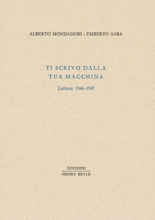 Ti scrivo dalla tua macchina. Lettere 1946-1947