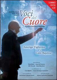 Voci del cuore. Amerigo Vigliermo e il coro Bajolese e DVD