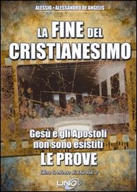 Oltre la mente di Dio. Vol. 2: La fine del cristianesimo. Gesù e gli apostoli non sono esistiti. Le prove
