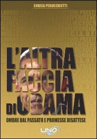 L'altra faccia di Obama. Ombre dal passato e promesse disattese