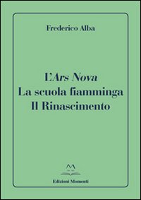 L'ars nova. La scuola fiamminga. Il Rinascimento