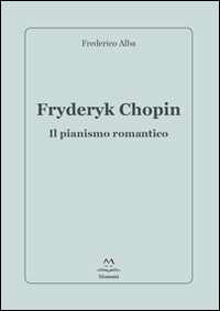 Fryderyk Chopin. Il pianismo romantico