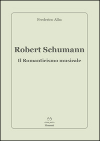 Robert Schumann. Il romanticismo musicale
