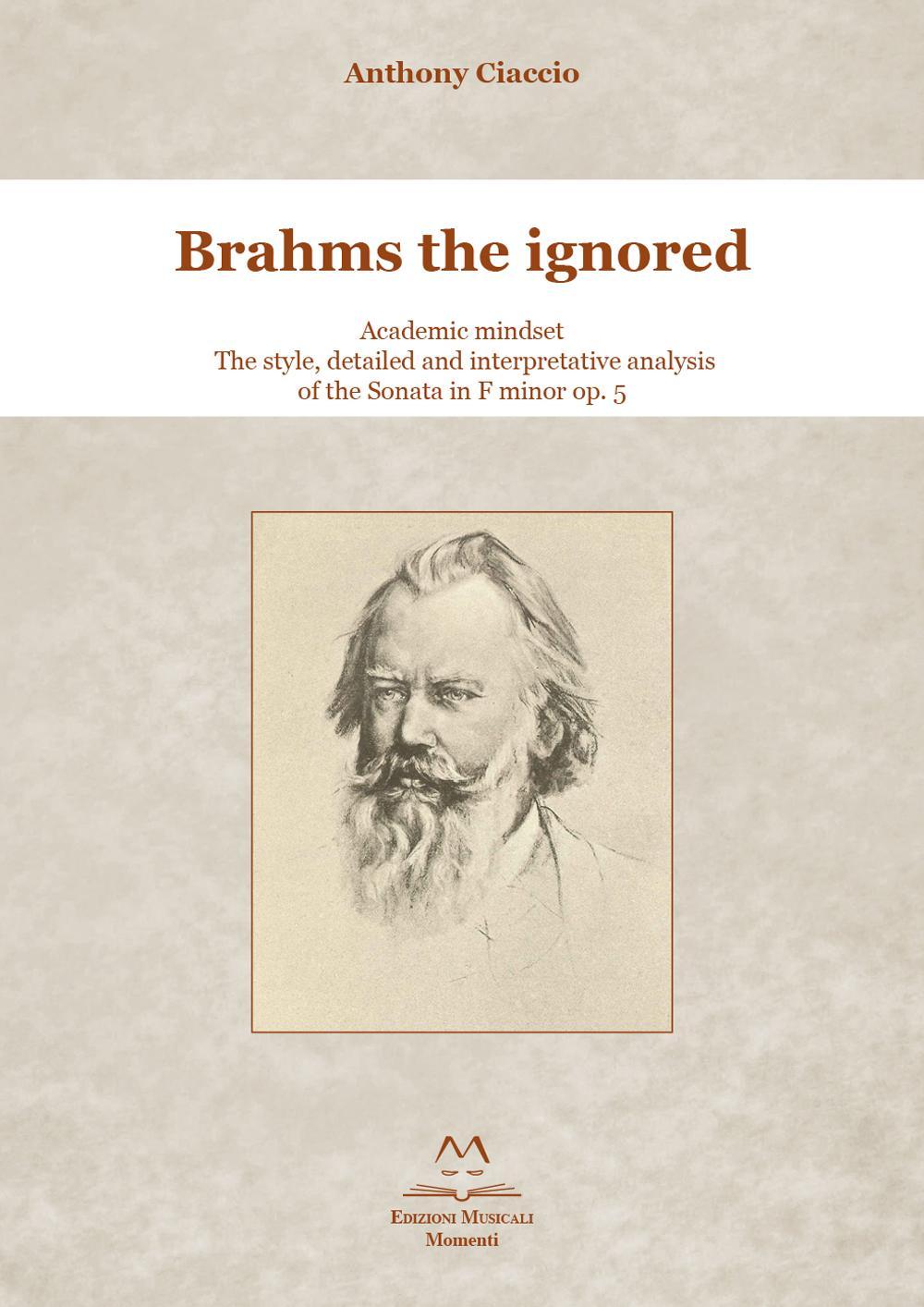 Brahms the ignored. Academic mindset. The style, detailed and interpretative analysis of the Sonata in F minor op. 5.