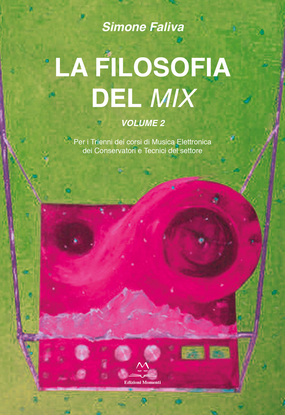 La filosofia del mix. Per i trienni dei corsi di musica elettronica dei conservatori e tecnici del settore. Vol. 2