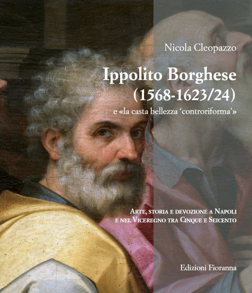 Ippolito Borghese (1568-1623/24) e «la casta bellezza controriforma». Arte, storia e devozione a Napoli e nel Viceregno tra Cinque e Seicento