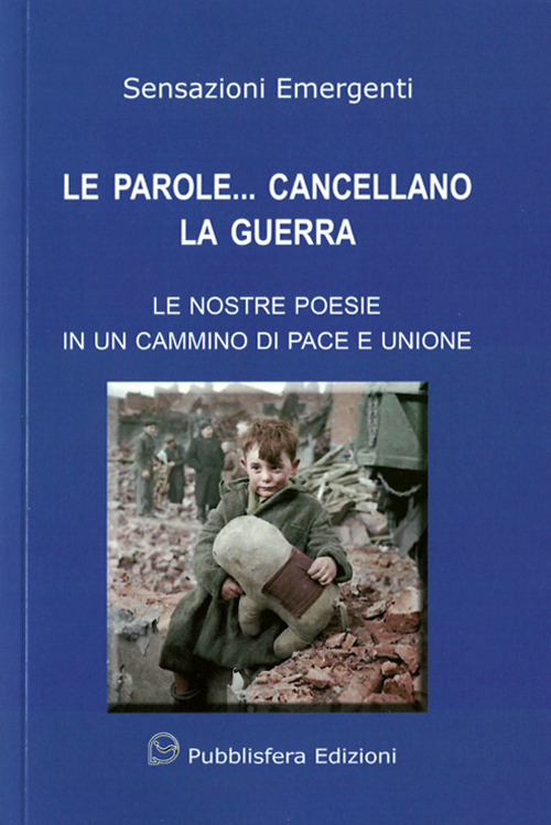Le parole... cancellano la guerra. Le nostre poesie in un cammino di pace e unione