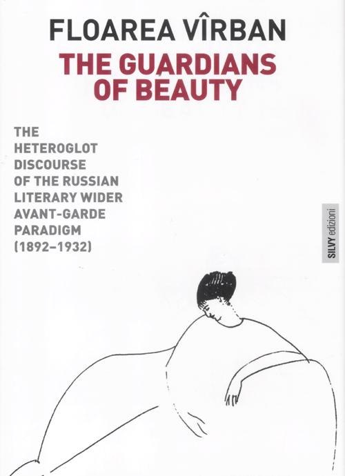 The guardians of beauty. The heteroglot discourse of the russian literary wider avant-garde paradigm (1892-1932)