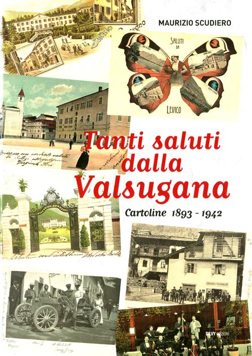 Tanti saluti dalla Valsugana. Cartoline 1893-1942