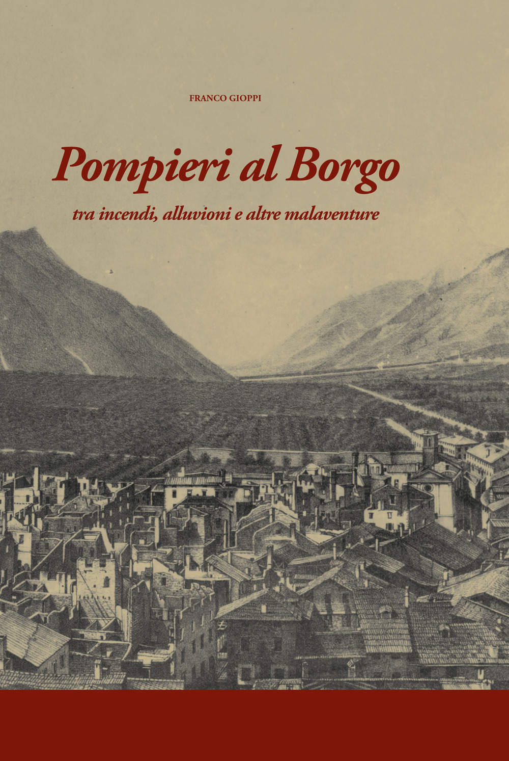 Pompieri al Borgo. Tra incendi, alluvioni e altre malaventure