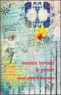 Mentre inventi le poesie. Versi oltre le barriere